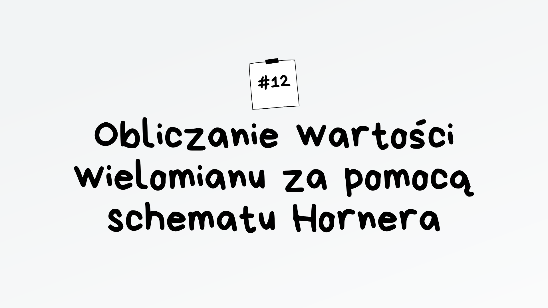 Obliczanie wartości wielomianu za pomocą schematu Hornera – algorytm maturalny z informatyki