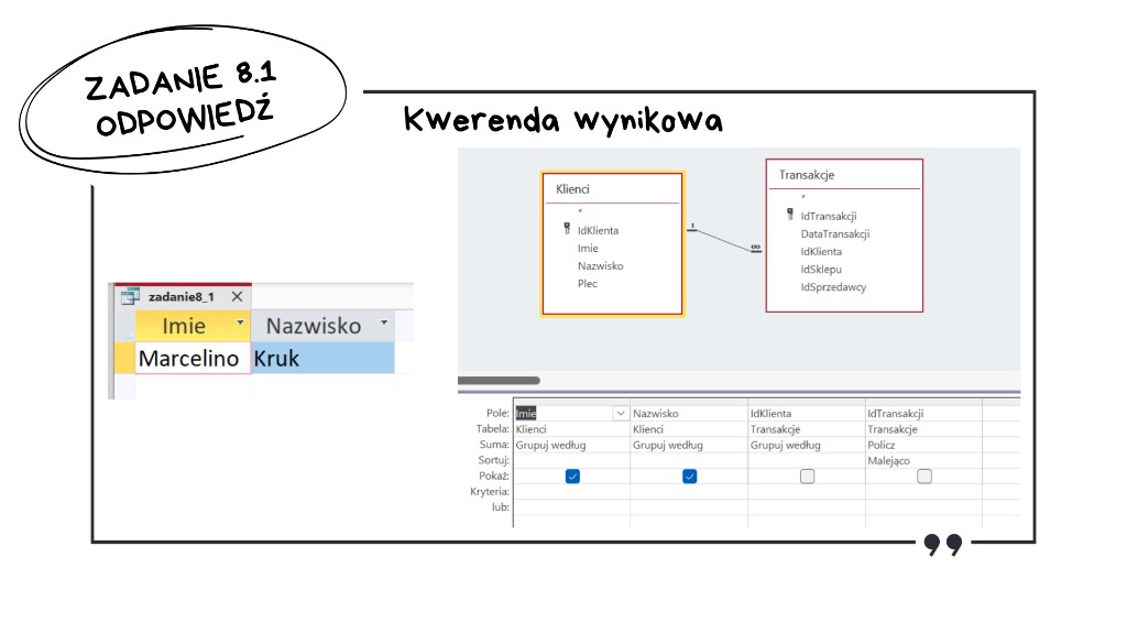 Odpowiedź do zadania 8.1 matura z informatyki 2026 — Access: kwerenda wynikowa (Klienci i Transakcje, grupowanie po Imie i Nazwisko, Policz IdTransakcji malejąco), wynik Marcelino Kruk