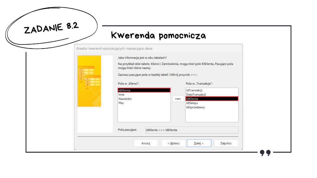 Rozwiązanie zadania 8.2 — kreator kwerend niepasujących danych: krok dopasowania — wybór pasujących pól IdKlienta w tabelach Klienci i Transakcje