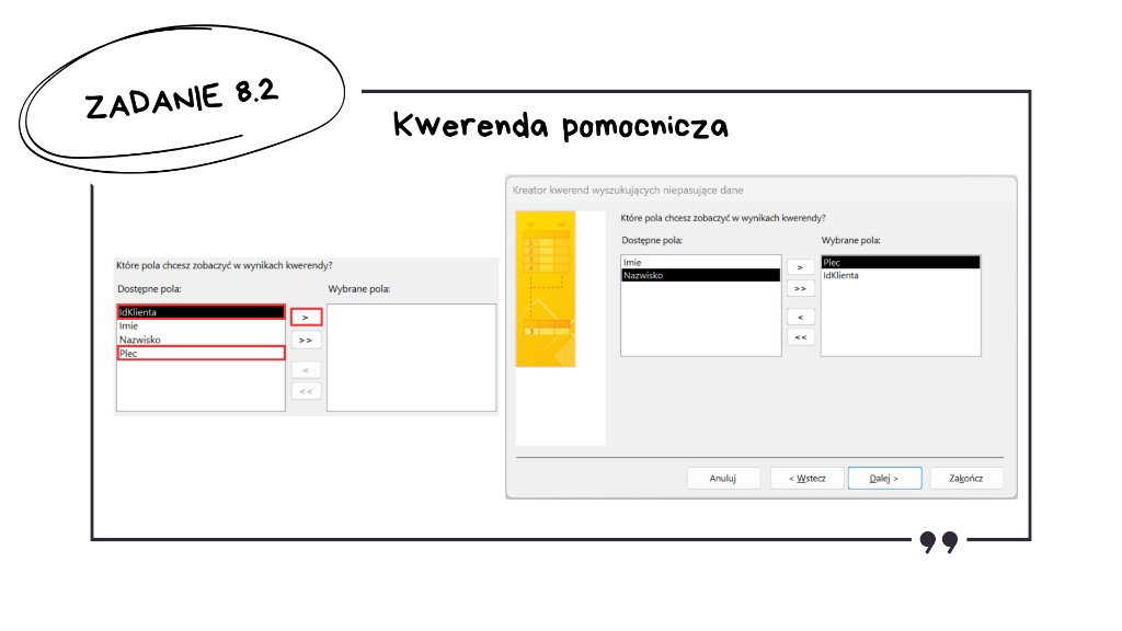 Rozwiązanie zadania 8.2 — kreator kwerend niepasujących danych: wybór pól IdKlienta i Plec do wyświetlenia w wynikach kwerendy (przeniesienie z dostępnych do wybranych)