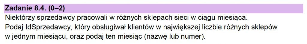 Matura z informatyki 2026 – treść zadania 8.4: IdSprzedawcy obsługujący klientów w największej liczbie różnych sklepów w jednym miesiącu oraz wskazanie tego miesiąca (arkusz CKE)