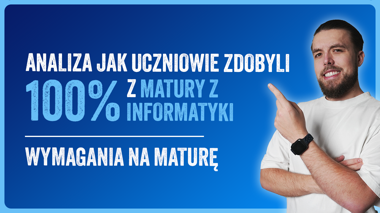 Analiza jak nasi uczniowie zdobyli 100% z matury z informatyki oraz wymagania CKE