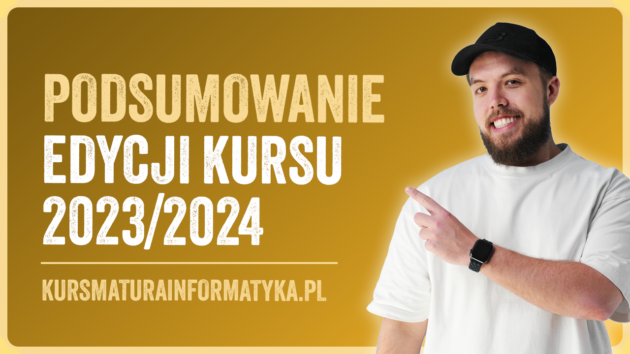 Podsumowanie edycji kursu 2023/2024 (Matura informatyka 2024)