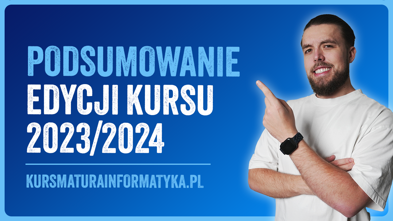 Podsumowanie edycji kursu 2023/2024 (Matura informatyka 2024)