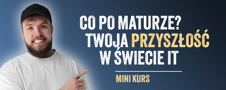Co po maturze? Twoja przyszłość w świecie IT – mini kurs wideo